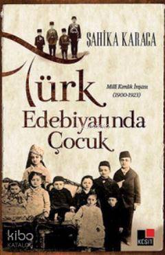 Türk Edebiyatında Çocuk; Milli Kimlik İnşası 1900 - 1923