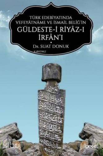 Türk Edebiyatında Vefeyâtnâme Ve İsmail Belîğ'in Güldeste-i Riyâz-ı İrfân'ı