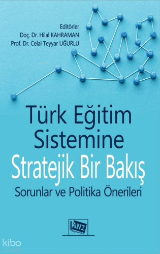 Türk Eğitim Sistemine Stratejik bir Bakış - Sorunlar ve Politika Önerileri