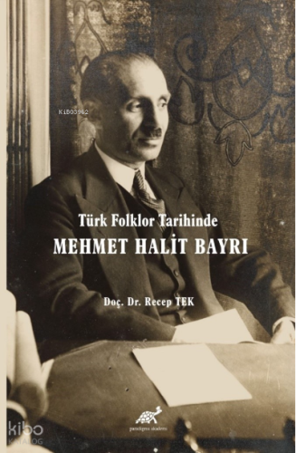 Türk Folklor Tarihinde Mehmet Halit Bayrı Türk Folkloruna Adanmış Bir Ömür