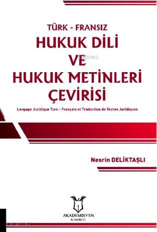 Türk-Fransız Hukuk Dili ve Hukuk Metinleri Çevirisi; Langage Juridique Turc - Français et Traduction de Textes Juridiques