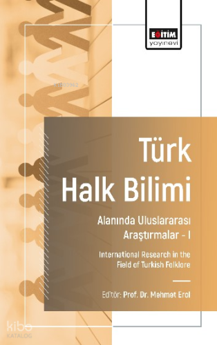 Türk Halk Bilimi Alanında Uluslararası Araştırmalar-I;International Research in the Field of Turkish Folklore