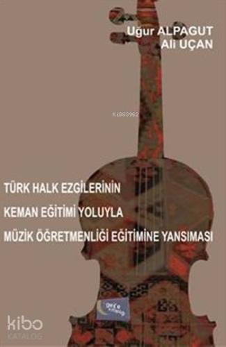 Türk Halk Ezgilerinin Keman Eğitimi Yoluyla Müzik Öğretmenliği Eğitimi
