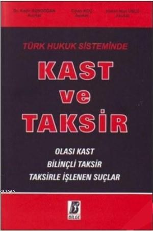 Türk Hukuk Sisteminde Kast ve Taksir; Olası Kast Bilinçli Taksir Taksirle İşlenen Suçlar