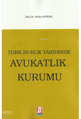 Türk Hukuk Tarihinde Avukatlık Kurumu