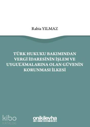 Türk Hukuku Bakımından Vergi İdaresinin İşlem ve Uygulamalarına Olan G