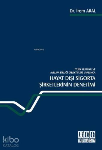 Türk Hukuku ve Avrupa Birliği Direktifleri Uyarınca| Hayat Dışı Sigorta Şirketlerinin Denetimi