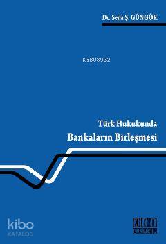 Türk Hukukunda Bankaların Birleşmesi - Kitapiks.com