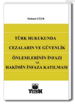 Türk Hukukunda Cezaların ve Güvenlik Önlemlerinin İnfazı ve Hakimin İnfaza Katılması