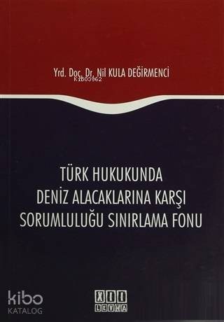 Türk Hukukunda Deniz Alacaklarına Karşı Sorumluluğu Sınırlama Fonu