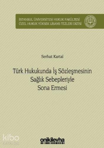 Türk Hukukunda İş Sözleşmesinin Sağlık Sebepleriyle Sona Ermesi; İstan