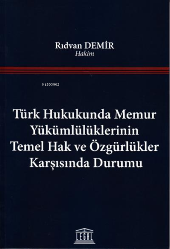 Türk Hukukunda Memur Yükümlülüklerinin Temel Hak ve Özgürlükler Karşısında Durumu