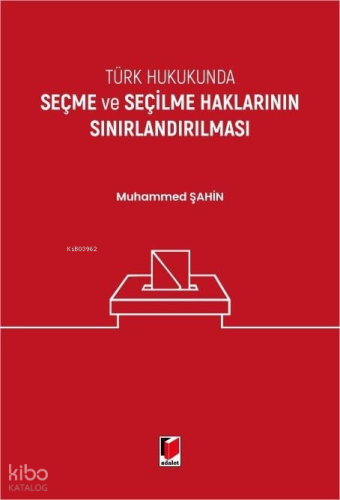 Türk Hukukunda Seçme ve Seçilme Haklarının Sınırlandırılması