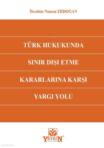 Türk Hukukunda Sınır Dışı Etme Kararlarına Karşı Yargı Yolu