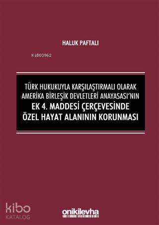 Türk Hukukuyla Karşılaştırmalı Olarak Amerika Birleşik Devletleri Anayasası'nın Ek; 4. Maddesi Çerçevesinde Özel Hayat Alanının Korunması