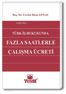 Türk İş Hukukunda Fazla Saatlerle Çalışma Ücreti