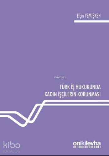 Türk İş Hukukunda Kadın İşçilerin Korunması