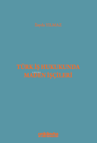 Türk İş Hukukunda Maden İşçileri - Kitapiks.com