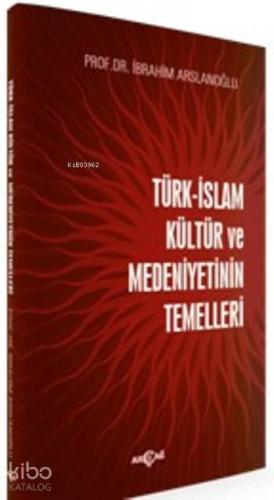 Türk-İslam Kültür Ve Medeniyetinin Temelleri