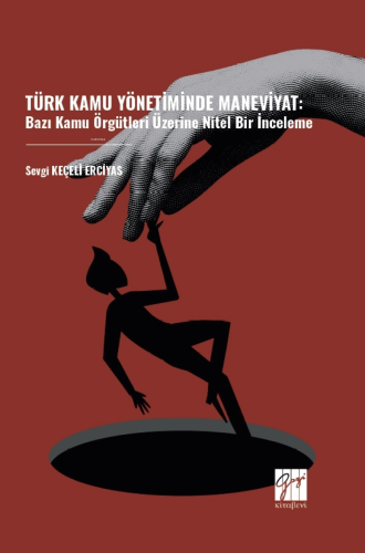 Türk Kamu Yönetiminde Maneviyat: Bazı Kamu Örgütleri Üzerine Nitel Bir