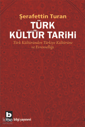 Türk Kültür Tarihi; Türk Kültüründen Türkiye Kültürüne ve Evrenselliğe