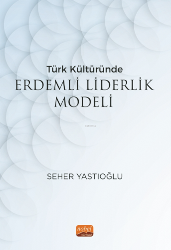 Türk Kültüründe Erdemli Liderlik Modeli - Kitapiks.com