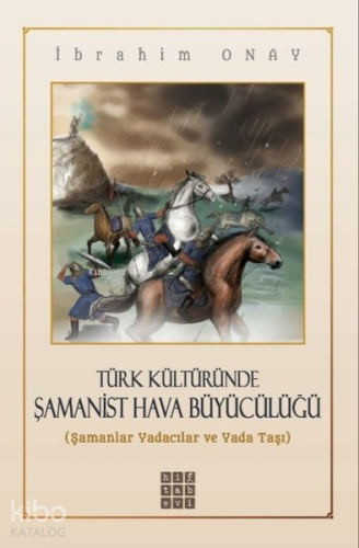 Türk Kültüründe Şamanist Hava Büyücülüğü;Şamanlar Yadacılar ve Yada Taşı