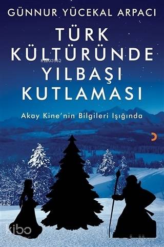 Türk Kültüründe Yılbaşı Kutlaması; Akay Kine'nin Bilgileri Işığında