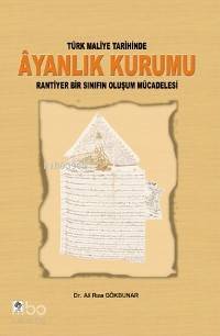 Türk Maliye Tarihinde Ayanlık Kurumu; Rantiyer Bir Sınıfın Oluşum Mücadelesi