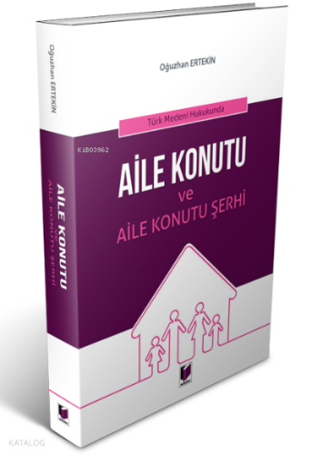 Türk Medeni Hukukunda Aile Konutu ve Aile Konutu Şerhi