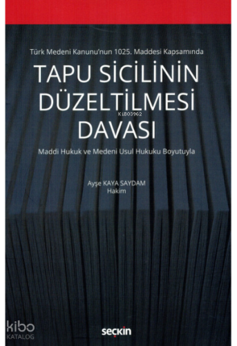 Türk Medeni Kanunu'nun 1025. Maddesi Kapsamında Tapu Sicilinin Düzeltilmesi Davası;Maddi Hukuk ve Medeni Usul Hukuku Boyutuyla