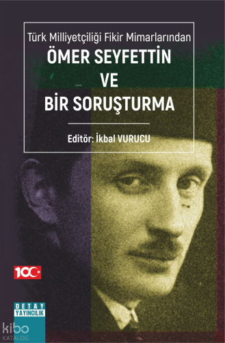 Türk Milliyetçiliği Fikir Mimarlarından Ömer Seyfettin Ve Bir Soruşturma