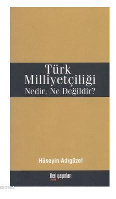 Türk Milliyetçiliği Nedir, Ne Değildir?