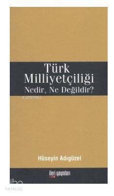 Türk Milliyetçiliği Nedir, Ne Değildir?