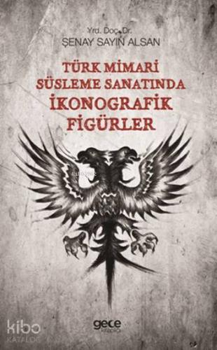 Türk Mimamri Süsleme Sanatında İkonografik Figürler - Kitapiks.com