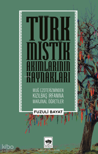 Türk Mistik Akımlarının Kaynakları;Muğ Ezoterizminden Kızılbaş İrfanına Marjinal Öğretiler