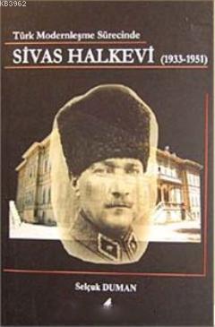 Türk Modernleşme Sürecinde Sivas Halkevi (1933- 1951) - Kitapiks.com