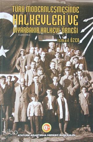 Türk Modernleşmesinde Halkevleri ve Diyarbakır Halkevi Örneği