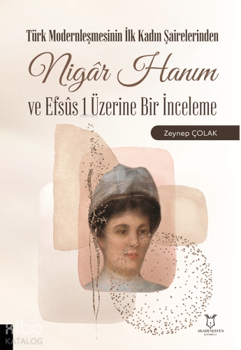 Türk Modernleşmesinin İlk Kadın Şairelerinden Nigâr Hanım ve Efsûs 1 Ü