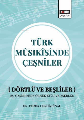 Türk Mûsîkisinde Çeşniler;Dörtlü ve Beşliler Bu Çeşnilerde Örnek Etüt ve Eserler