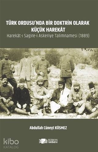 Türk Ordusu'nda Bir Doktrin Olarak Küçük Harekat; Harekat-ı Sagİre-i Askerİye Talİmnamesi 1889