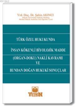 Türk Özel Hukukunda İnsan Kökenli Biyolojik Madde (Organ-Doku) Nakli Kavramı ve Bundan Doğan Hukuki