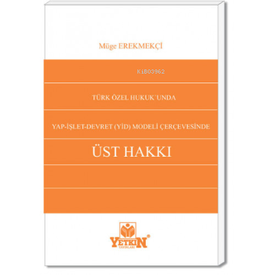 Türk Özel Hukuku'nda Yap-İşlet-Devret (YİD) Modeli Çerçevesinde Üst Hakkı