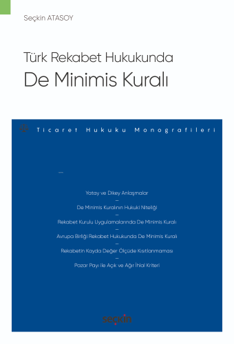 Türk Rekabet Hukukunda De Minimis Kuralı;– Ticaret Hukuku Monografiler