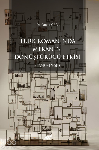 Türk Romanında Mekânın Dönüştürücü Etkisi (1940-1960) - Kitapiks.com