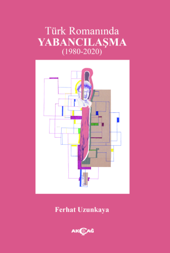 Türk Romanında Yabancılaşma (1980-2020)