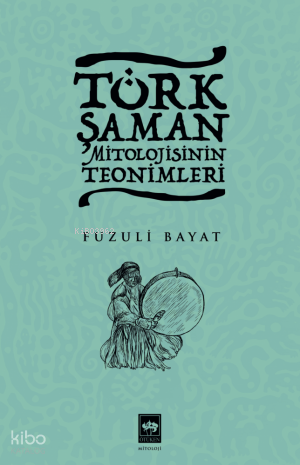 Türk Şaman Mitolojisinin Teonimleri