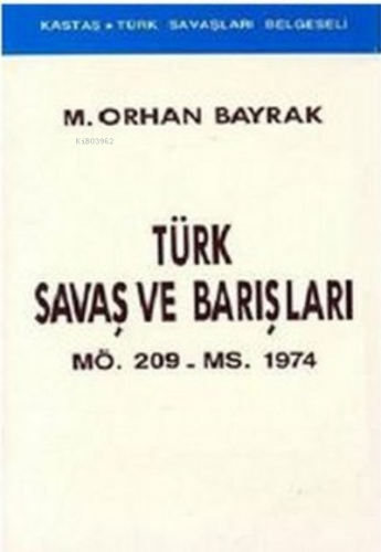 Türk Savaş ve BarışlarıMÖ. 209 - MS. 1974 - Kitapiks.com