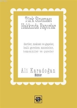 Türk Sineması Hakkında Raporlar; Dertler Maksat ve Gayeler Halli Gereken Meseleler Temenniler ve Çareler