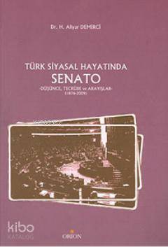 Türk Siyasal Hayatında Senato; Düşünce, Tecrübe ve Arayışlar - 1876-2009